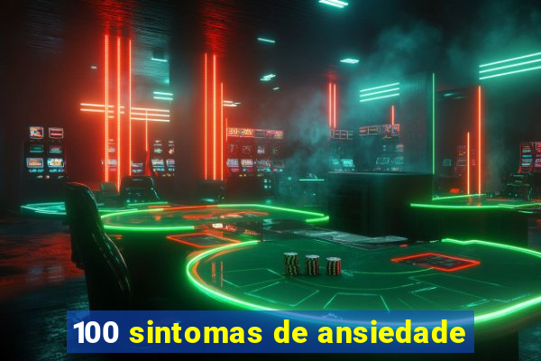 100 sintomas de ansiedade